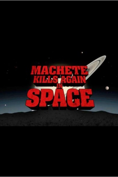 Machete Kills Again... In Space! (2016)