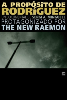 A propósito de Rodríguez. Un documental protagonizado por The New Raemon (2010)